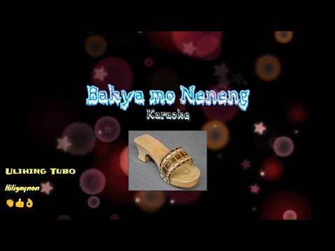 Bakya mo Neneng (Karaoke) by Ulihing Tubo