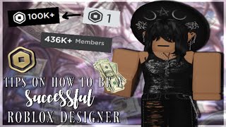 TIPS ON HOW TO BE A SUCCESSFUL ROBLOX DESIGNER + MAKING ROBUX