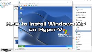 How to Install Windows XP on Hyper-V | SYSNETTECH Solutions