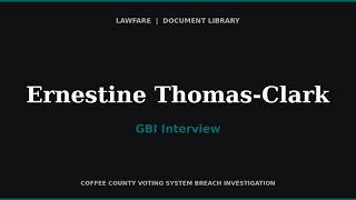 GBI Interview of Ernestine Thomas-Clark — Former Coffee County Elections Board Member
