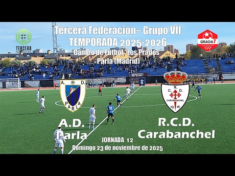 AD PARLA 3-RCD CARABANCHEL 1. 3ª RFEF GRUPO 7 JORNADA 12 23-11-2025