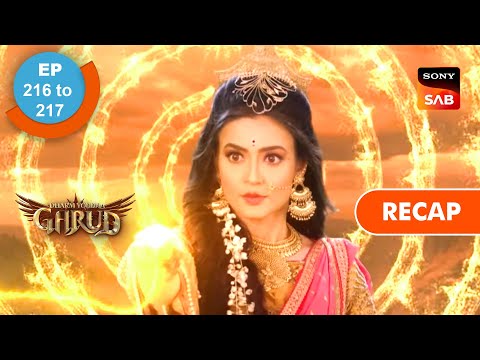 Dharm Yoddha Garud - Ep 216 & Ep 217 - RECAP - धर्म योद्धा गरुड़
