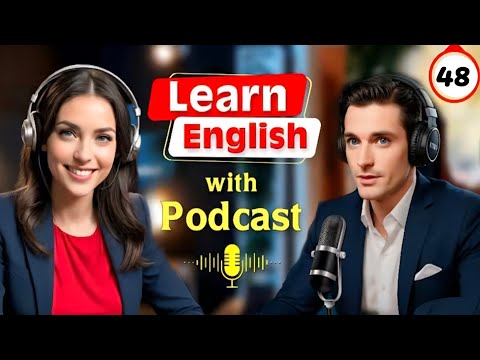 Learn English quickly with podcast, practice Listening, episode 48