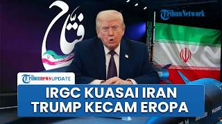 Rangkuman Konflik AS-Iran: IRGC Kuasai Iran, Trump Bakal Blokade Panjang Iran dan Kecam Aksi Eropa