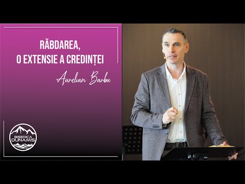 Aurelian Barbu | Răbdarea, o extensie a credinței | Predică | 27.03.2022