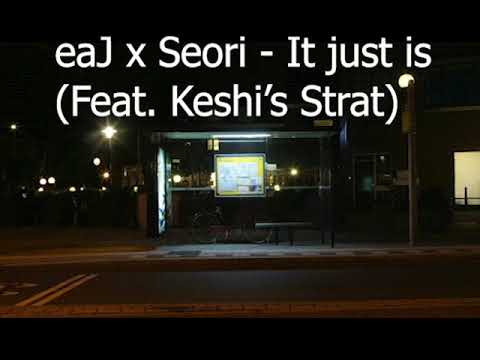 eaJ x Seori - It just is (Feat. Keshi's Strat) and you're in love