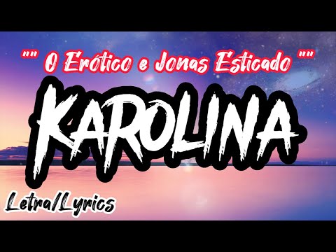 Karolina (part. Jonas Esticado) - O Erótico
