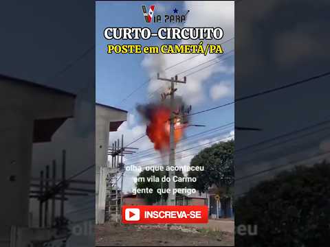 EXPLOSÃO NO POSTE EM CAMETÁ NO PARÁ.  CURTO-CIRCUITO. #viapara #cop30 #news