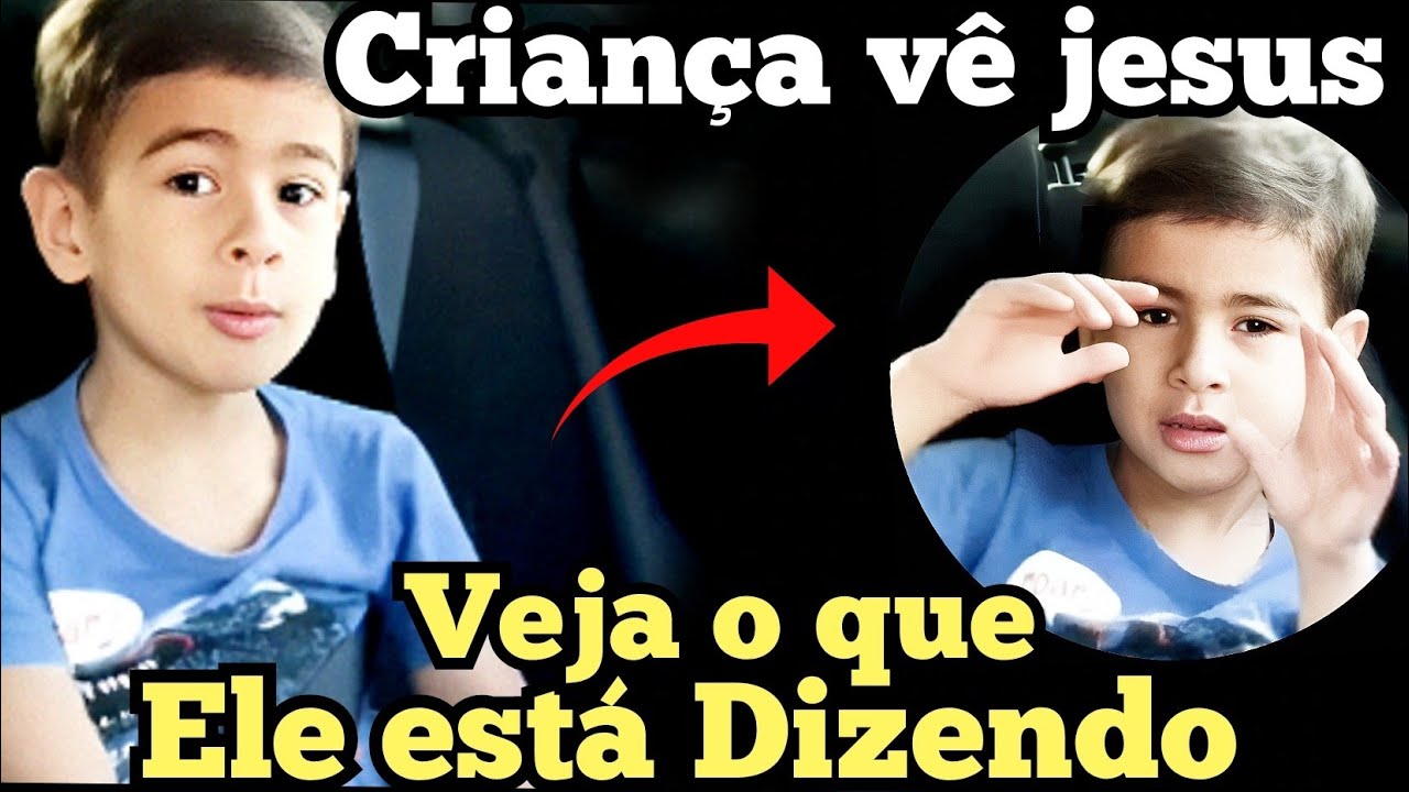 Veja agora criança Vê Jesus- E veja o que ele  está Dizendo veja o que Deus mostrou a Ele.