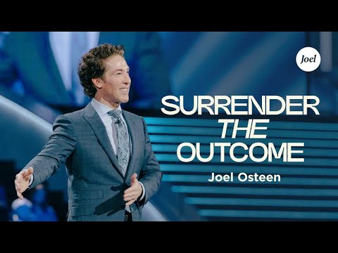 Surrender The Outcome | Joel Osteen