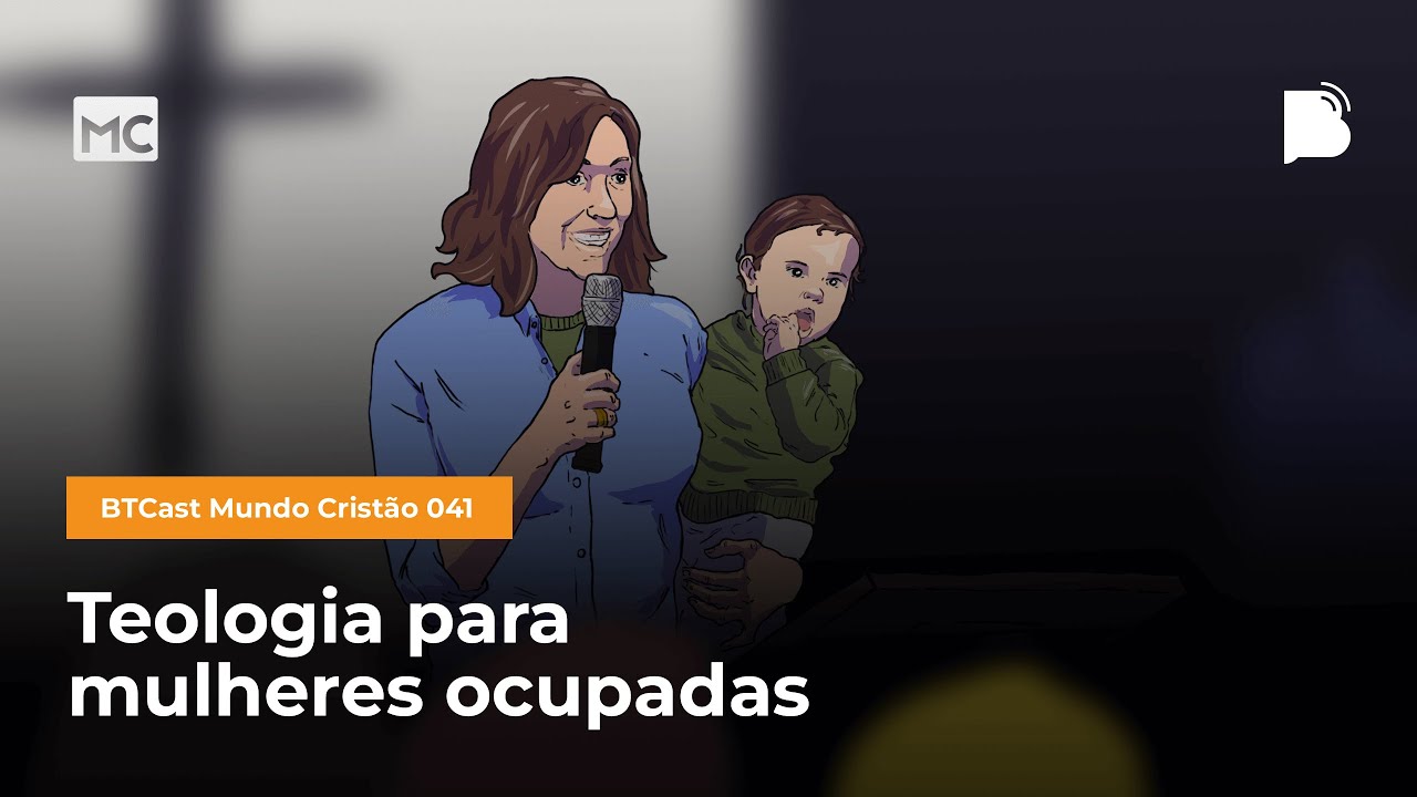 Teologia para mulheres ocupadas - BTCast MC 041