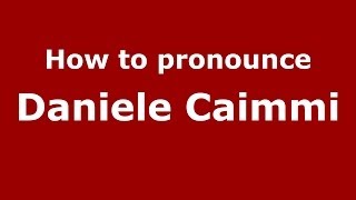 How to pronounce Daniele Caimmi