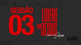 SESSÃO 3 - CONFERÊNCIA LIDERE COMO JESUS
