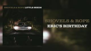 Shovels & Rope - "Eric's Birthday" [Audio Only]