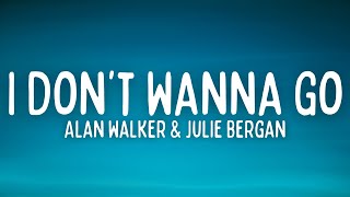 Alan Walker - I Don't Wanna Go (Lyrics) ft. Julie Bergan