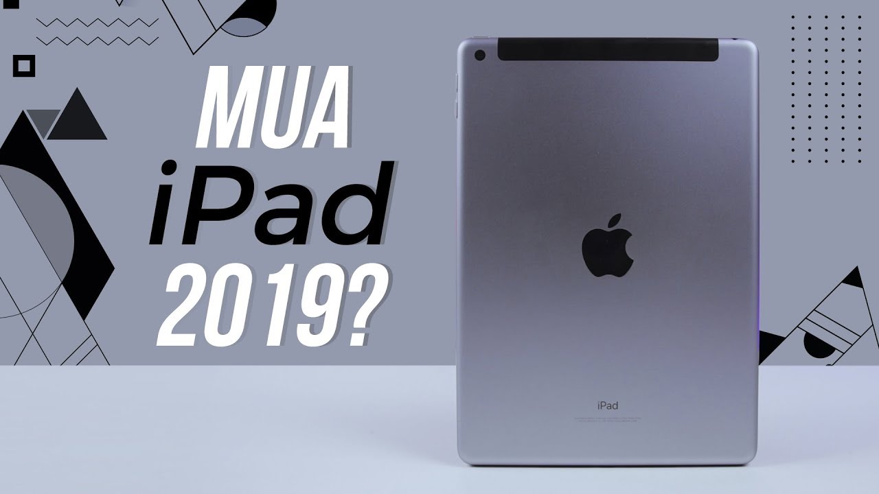 Có nên mua iPad trong năm 2019?