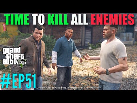 TIME TO KILL ALL ENEMIES GTA 5 GAMEPLAY WALKTHROUGH PART 51