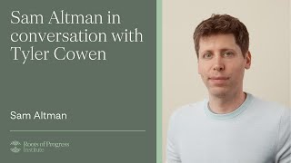 Sam Altman in conversation with Tyler Cowen