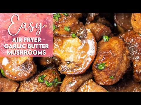 Easy Air Fryer Garlic Butter Mushrooms Recipe
