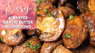 Easy Air Fryer Garlic Butter Mushrooms Recipe | Munchy Goddess
