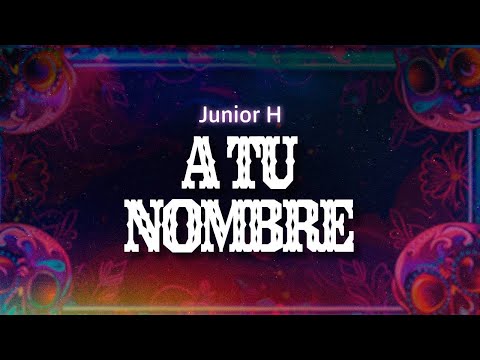 Junior H - A Tu Nombre (Letra / Lyrics)