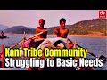 Kani Tribes Community Struggling For Basic Needs Travel 60 Hours To Buy Food Kani Tribal Issue