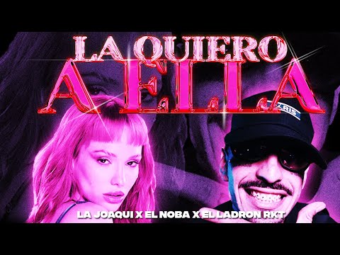 El Noba, La Joaqui - LA QUIERO A ELLA (Prod. El Ladron Rkt)