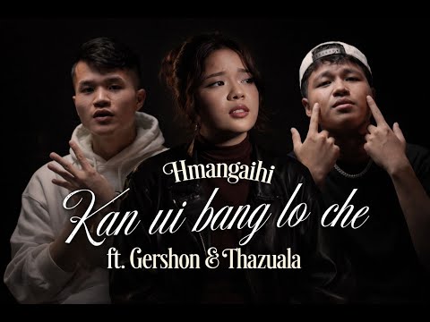 Kan ui bang lo che - Hmangaihi Ft Gershon &  Thazuala Official Music Video