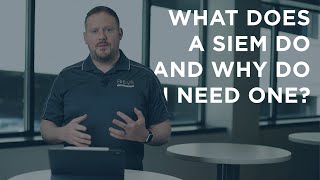What Does a SIEM Do and Why Do I Need One?