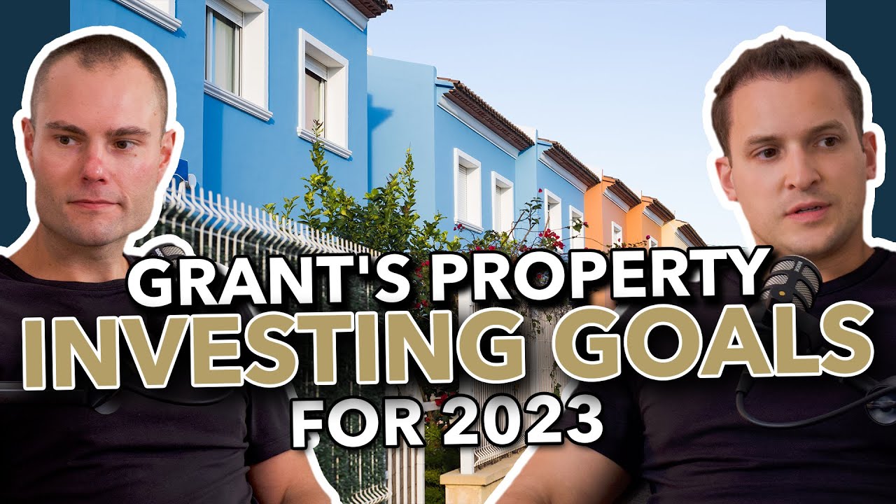 EP 09: Grant's Property Investing Goals for 2023