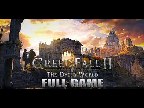 GREEDFALL II: THE DYING WORLD FULLGAME WALKTHROUGH