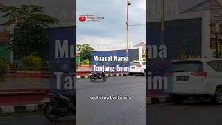 Download lagu Muasal Nama Tanjung Enim Kab Muara Enim  Sumatera Selatan #ngeshortsbareng #palembangnian #kotaseru mp3