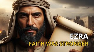 Ezra: When Faith Proved Stronger Than Opposition | Bible Story
