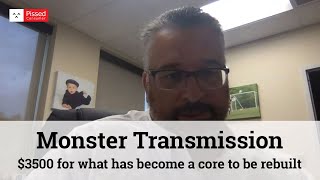 Monster Transmission - $3500 dollars for what has become a core to be rebuilt.