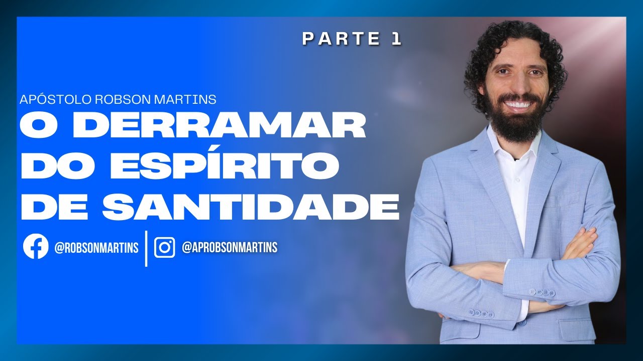 O derramar do Espírito de santidade 1/2 - Robson Martins