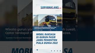 Mobil Raksasa Dapat di Sewa Penonton Piala Dunia 2022, Bisa Dijumpai di Destinasi Wisata Gurun Pasir