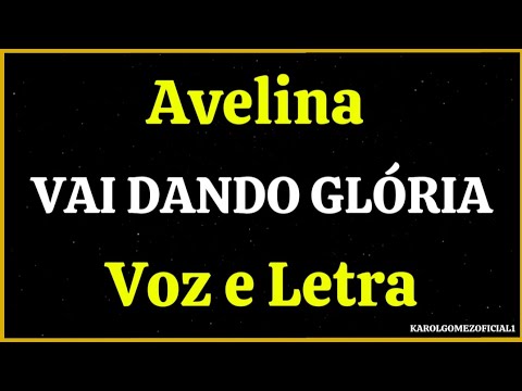 Vai Dando Glória - Avelina | Voz e Letra