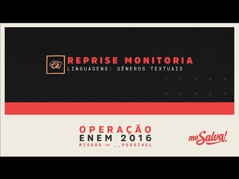 [REPRISE - MONITORIA] Me Salva! Gêneros Textuais - Linguagens e Códigos - Operação ENEM 2016