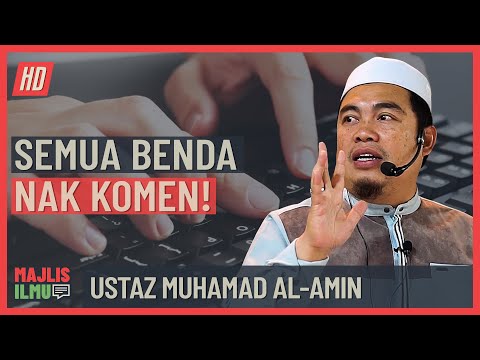 Ustaz Muhamad Al Amin - Semua Benda Nak Komen