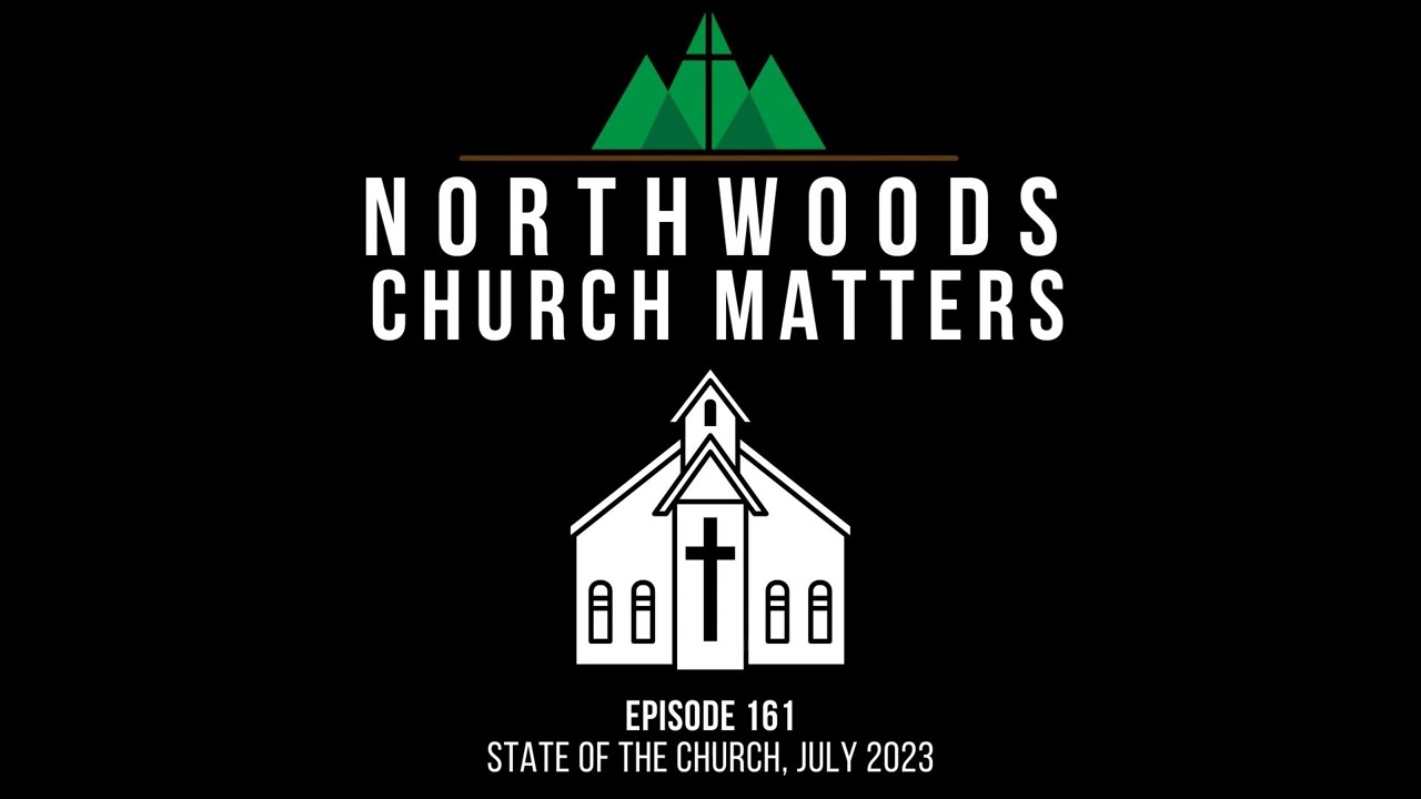 Episode 161 || State of the Church - July 2023