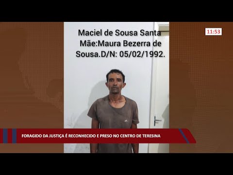 Foragido da justiça é reconhecido e preso no Centro de Teresina 22 07 2022