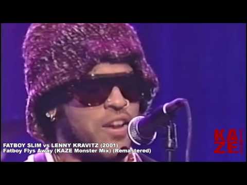 Fatboy Slim vs Lenny Kravitz - Fatboy Flys Away (KAZE Monster Mix) (Remastered)