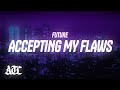 Future Accepting My Flaws Lyrics