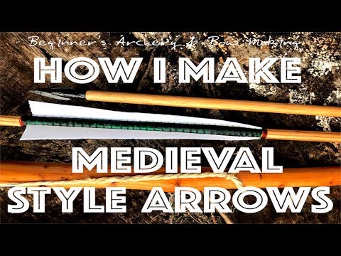 How I Make Medieval Style Arrows for my Longbows. DIY Arrows.