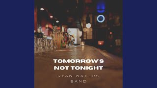 Ryan Waters Band Tomorrow's Not Tonight