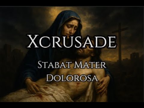 XCRUSADE – Stabat Mater Dolorosa |  Marian Hymn of Our Lady of Sorrows in latin & english