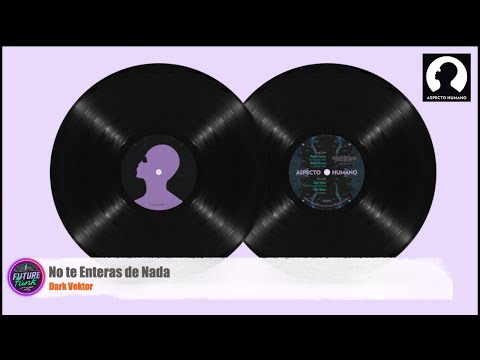 Dark Vektor - No te Enteras de Nada [Aspecto Humano]