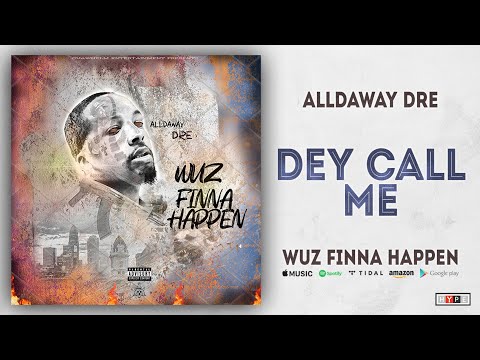 Alldaway Dre - Dey Call Me (Wuz Finna Happen)