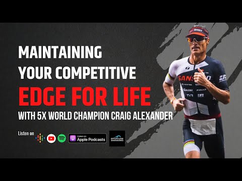 [PODCAST] Maintaining Your Competitive Edge For Life with 5x World Champion Craig Alexander