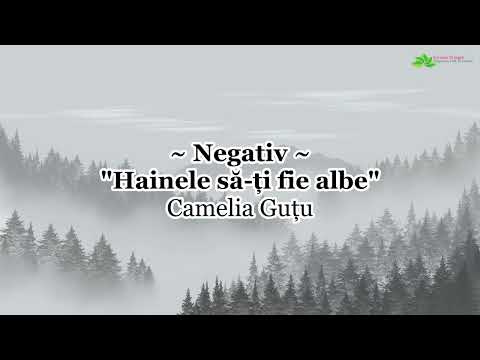 Negativ - Hainele să-ți fie albe - Camelia Guțu [NOU 2023]